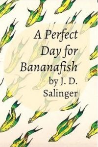 J.D. Salinger e la sua lezione con i racconti brevi: "Un giorno ideale per i pescibanana".
